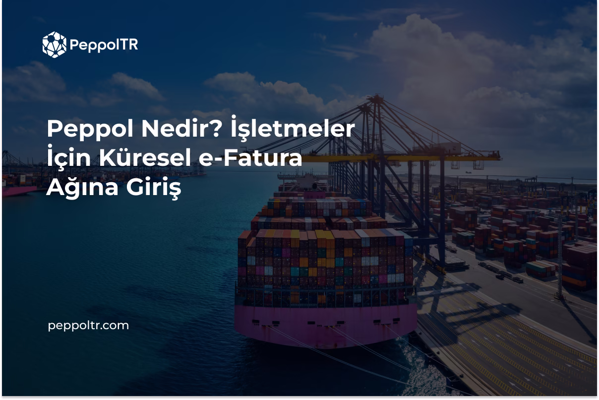 Peppol Nedir İşletmeler İçin Küresel e Fatura Ağına Giriş (1)